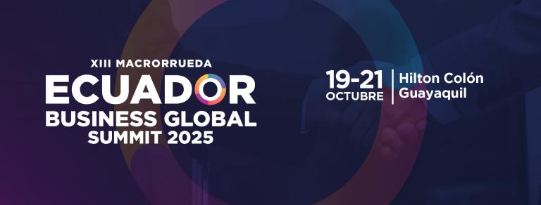 «XIII Macrorrueda Ecuador» Business Global Summit 2025