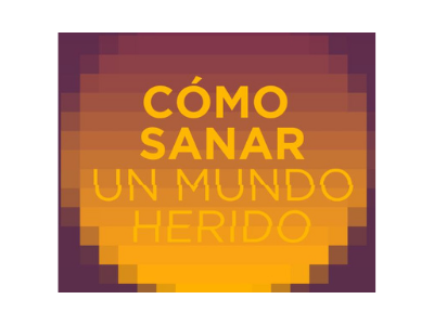 Cómo sanar un mundo herido
